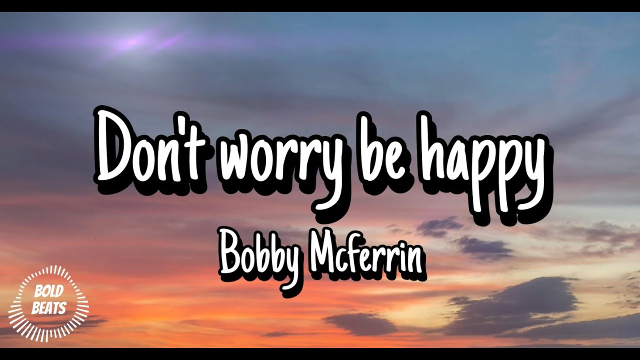 Bobby McFerrin - Don’t Worry, Be Happy (Lyrics Video) | Feel-Good song Bobby McFerrin - Don’t Worry, Be Happy (Lyrics Video) | Feel-Good song