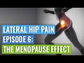 Episode 6 - Lateral Hip Pain: The Menopause Effect