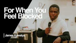 For When You Feel Blocked - James Kawalya | Ramp Church Manchester