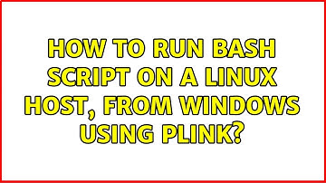 How to run bash script on a Linux host, from Windows using plink?