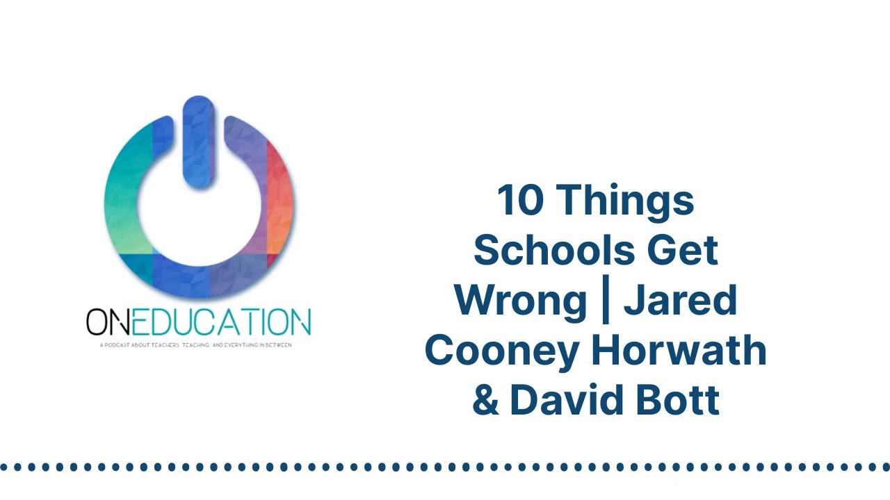 OnEducation - 10 Things Schools Get Wrong | Jared Cooney Horwath & David Bott