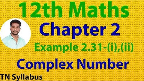12th maths/Example 2.31 (i),(ii)/chapter 2/complex numbers