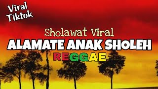 ALAMATE ANAK SOLEH - REGGAE VERSION ( Sholawat Viral Terbaru 2023)