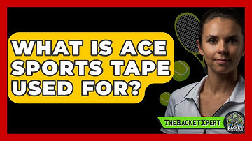 What Is ACE Sports Tape Used For? - The Racket Xpert