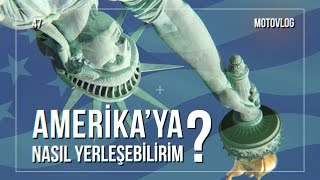 Amerika&#39;ya Nasıl Yerleşebilirim?