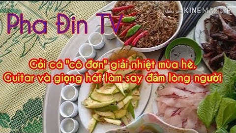 Pha Đin TV - Gỏi cá "cô đơn", Guitar và hát không kém gì ca sĩ chuyên nghiệp.