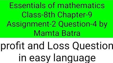 profit-Loss Question || Essentials of mathematics Class-8th ch-9 ass-2 Que-4 by Mamta Batra ||