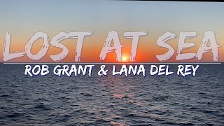 Rob Grant & Lana Del Rey - Lost at Sea (Lyrics) - Full , 4k Video Resimi