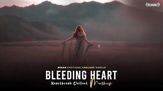 Bleeding Heart Mashup 2025 - AYAAN | Sadness Chillout | Shreya Ghoshal