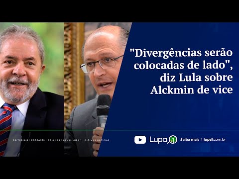 FATO LUPA 1   Divergências serão colocadas de lado, diz Lula sobre Alckmin de vice