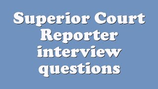 Superior Court Reporter interview questions