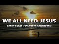 Danny Gokey - We All Need Jesus (feat. Koryn Hawthorne) - Lyrics