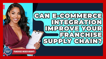 Can E-commerce Integration Improve Your Franchise Supply Chain? - Franchisee Insider Insights