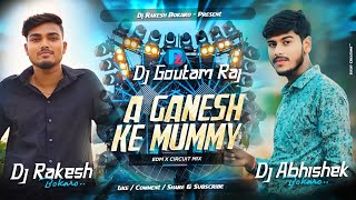 Ganesh Chaturthi Dj Song  A Ganesh Ke Mummy  Circuit Mix  Dj Abhishek  Dj Goutam  Dj Rakesh 
