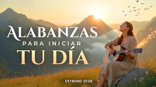 ALABANZAS PARA INICIAR TU DÍA CON DIOS ☀️ MÚSICA CRISTIANA QUE TRAE ALEGRÍA Y FUERZAS (2026) 1 HORA⏳