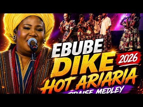 EBUBE DIKE 2026 | HOT ARIARIA PRAISE MEDLEY #praiseandworship #nigeriagospel 