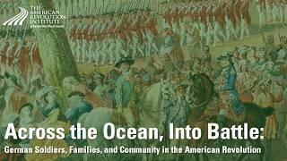Across the Ocean, Into Battle: German Soldiers, Families, and Communities in the American Revolution