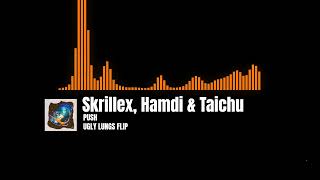 Skrillex, Hamdi & Taichu - Push (UGLY LUNGS FLIP) Wealth