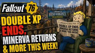 FALLOUT 76 — DOUBLE XP ENDS, MINERVA RETURNS & MORE THIS WEEK!