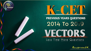 K-CET PREVIOUS YEARS QUESTIONS 2014 - 2019 | Class 12 TOPIC - VECTORS | By Raviprasad  Sir