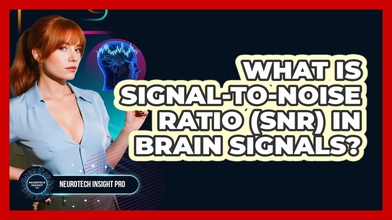 What Is Signal-to-Noise Ratio (SNR) In Brain Signals? - Neurotech Insight Pro