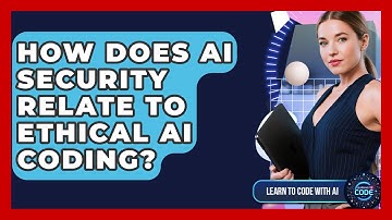 How Does AI Security Relate To Ethical AI Coding? - Learning To Code With AI