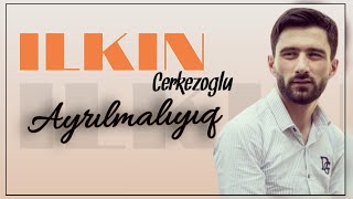 Ilkin Cerkezoglu - Ayrilmaliyiq 2020 | Azeri Music [OFFICIAL] Resimi