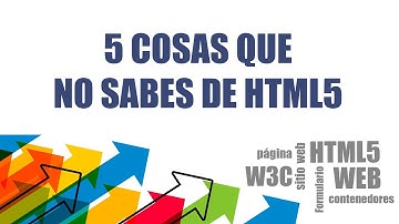 ¿Sabes todo sobre HTML5? | 5 cosas que no sabes