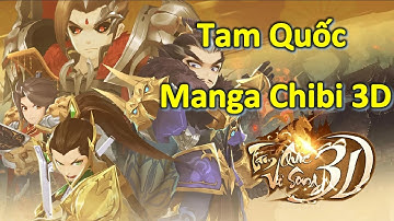 Tam Quốc Vô Song 3D - Trải Nghiệm Game Nhập Vai Hành Động Đồ Họa Đậm Chất Manga Chibi 3D