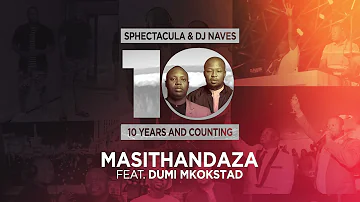 SPHEctacula & DJ Naves feat. Dumi Mkokstad - Masithandaza (Official Audio)