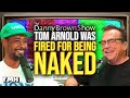 Tom Arnold Was Fired for Being Naked | The Danny Brown Show
