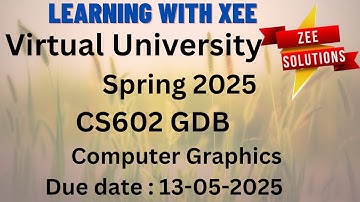 CS602 Computer Graphics GDB Spring 2025 Virtual University of Pakistan