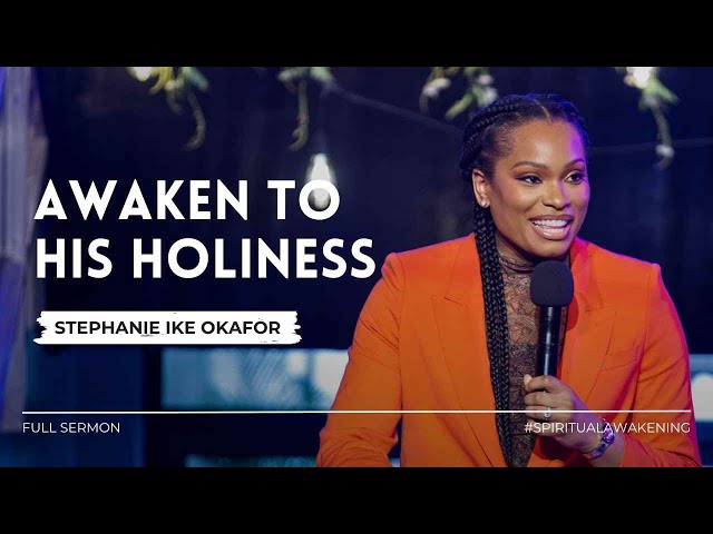AWAKEN TO HIS HOLINESS | Pastor Stephanie Ike Okafor class=
