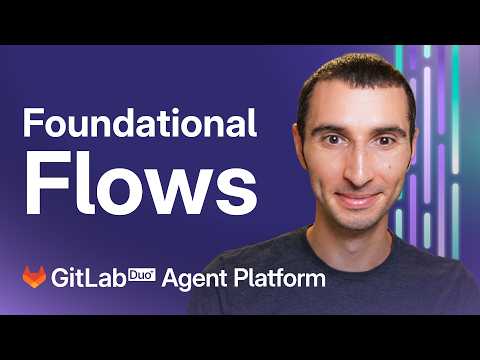 GitLab Duo Agent: Deep Dive into Foundational Flows