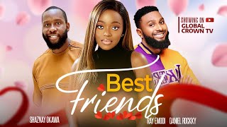 BEST FRIEND'S - RAY EMODI- OKAWA SHAZNAY- DANIEL ROCKKY- PRINCESS ORJI