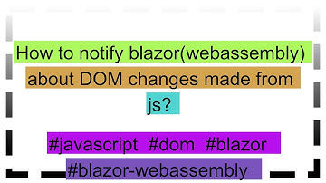 How to notify blazor(webassembly) about DOM changes made from js?