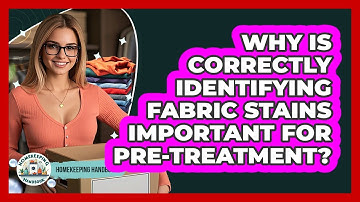 Why Is Correctly Identifying Fabric Stains Important For Pre-treatment? - Homekeeping Handbook