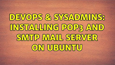DevOps & SysAdmins: Installing pop3 and smtp mail server on Ubuntu (2 Solutions!!)