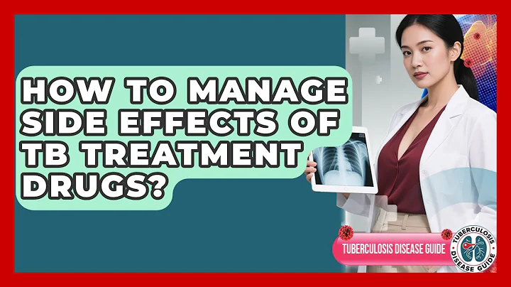 How To Manage Side Effects Of TB Treatment Drugs? - Tuberculosis Disease Guide