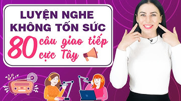 LUYỆN NGHE TIẾNG ANH: 80 CÂU GIAO TIẾP NGẮN VÀ PHỔ BIẾN NHẤT! - Học tiếng Anh Online (Trực tuyến)