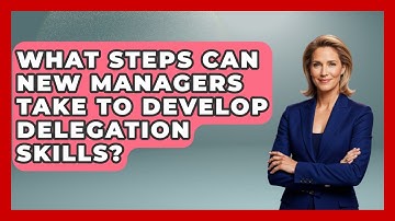 What Steps Can New Managers Take to Develop Delegation Skills? | Modern Manager Toolbox News