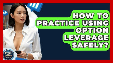 How To Practice Using Option Leverage Safely? - Stock and Options Playbook