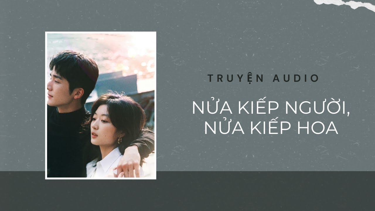 Truyện Audio / Nửa Kiếp Người, Nửa Kiếp Hoa | Trần Thiên Minh