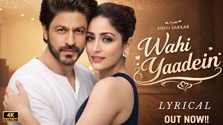 New Song 2026  Wahi Yaadein  Shah Rukh Khan Yami  New Hindi Song