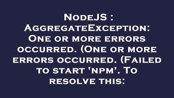 NodeJS : AggregateException: One or more errors occurred. (One or more errors occurred. (Failed to s