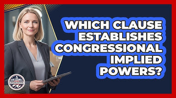 Which Clause Establishes Congressional Implied Powers?
