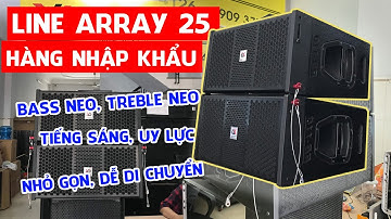 Loa Line Array 25 Neo nhập khẩu cao cấp - Hỗ trợ trả góp