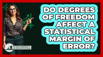 Do Degrees Of Freedom Affect A Statistical Margin Of Error? - The Friendly Statistician