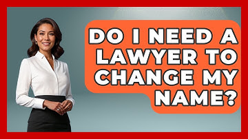 Do I Need A Lawyer To Change My Name? - Get Divorce Answers