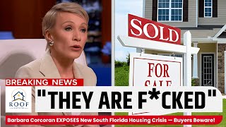 Barbara Corcoran EXPOSES New South Florida Housing Crisis — Buyers Beware!